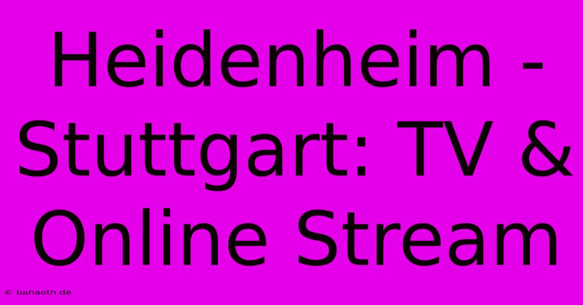 Heidenheim - Stuttgart: TV & Online Stream