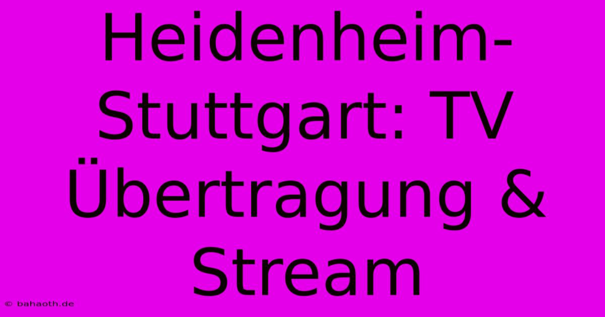 Heidenheim-Stuttgart: TV Übertragung & Stream