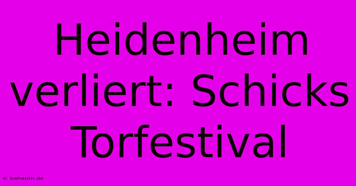 Heidenheim Verliert: Schicks Torfestival