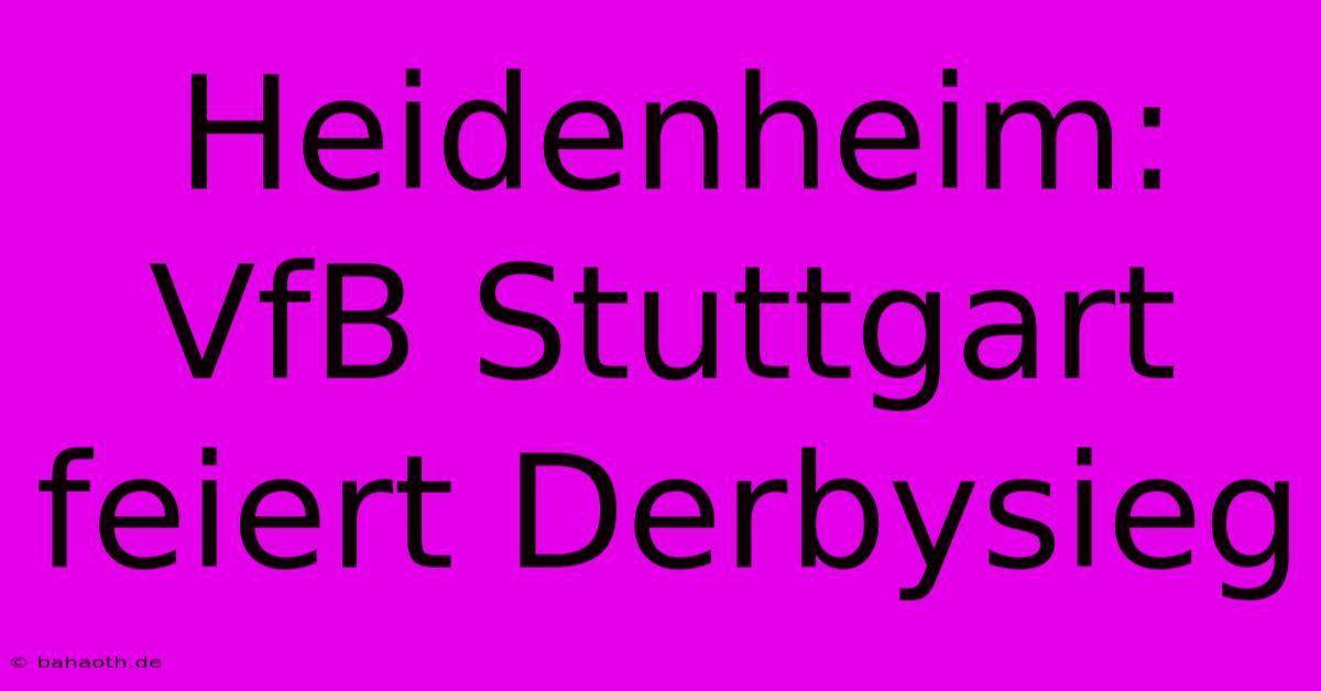 Heidenheim: VfB Stuttgart Feiert Derbysieg