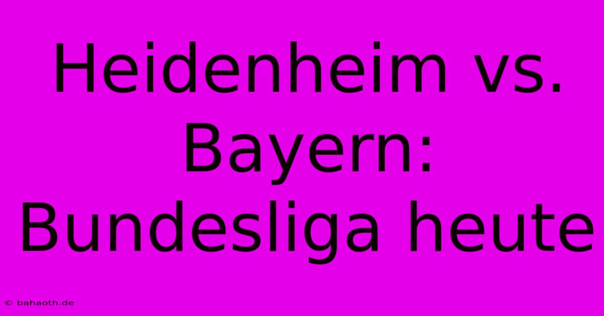 Heidenheim Vs. Bayern: Bundesliga Heute