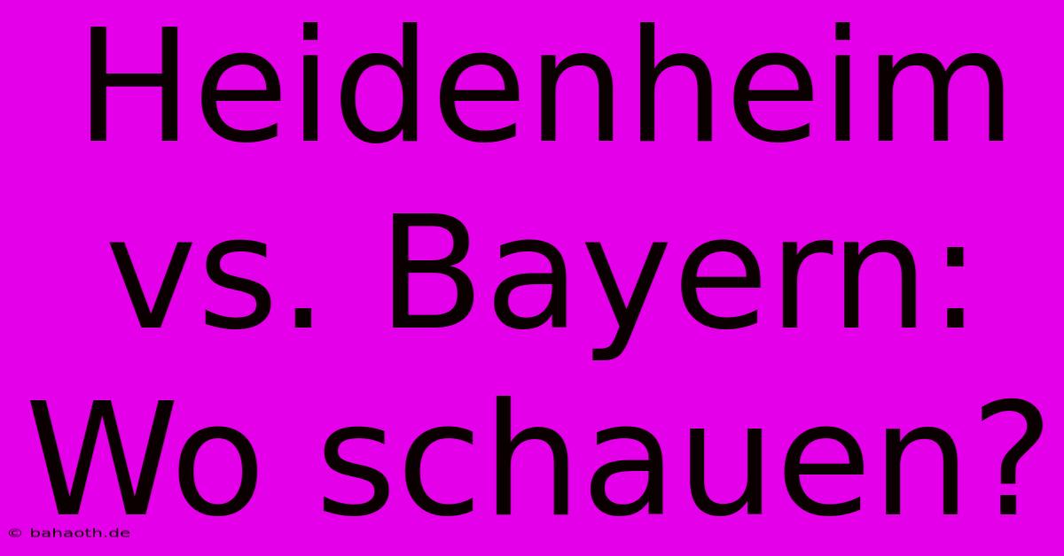 Heidenheim Vs. Bayern: Wo Schauen?