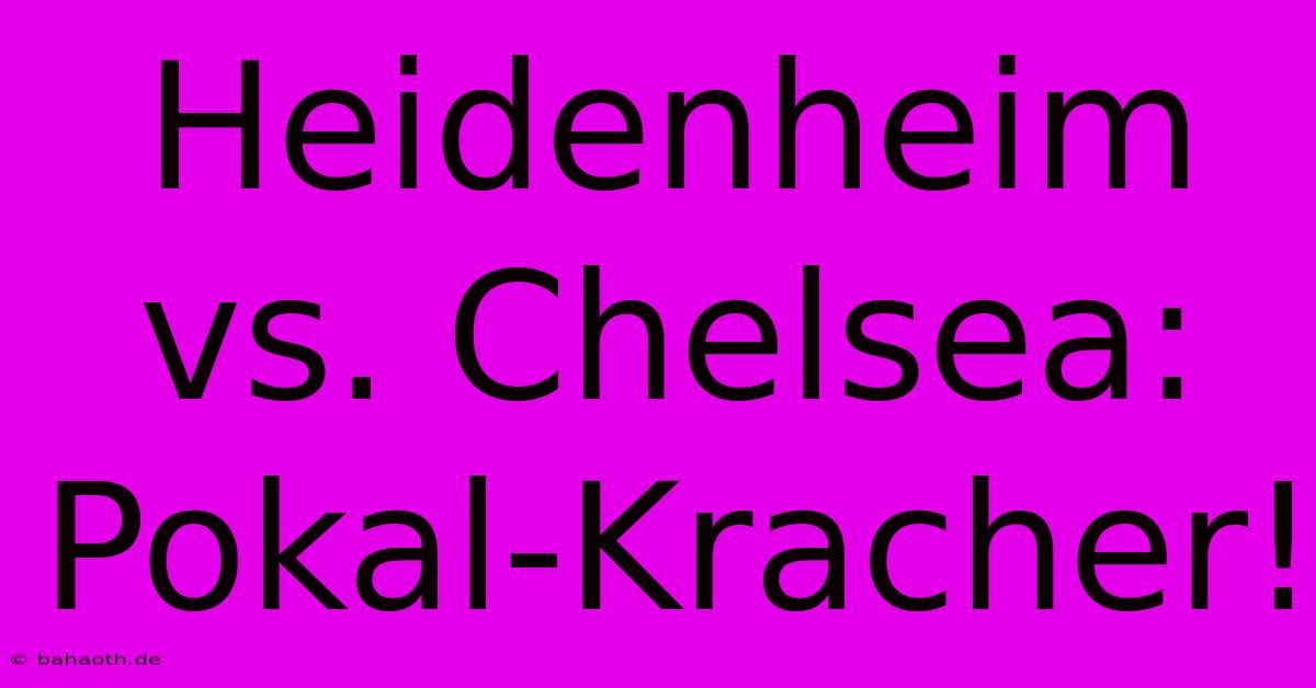 Heidenheim Vs. Chelsea: Pokal-Kracher!