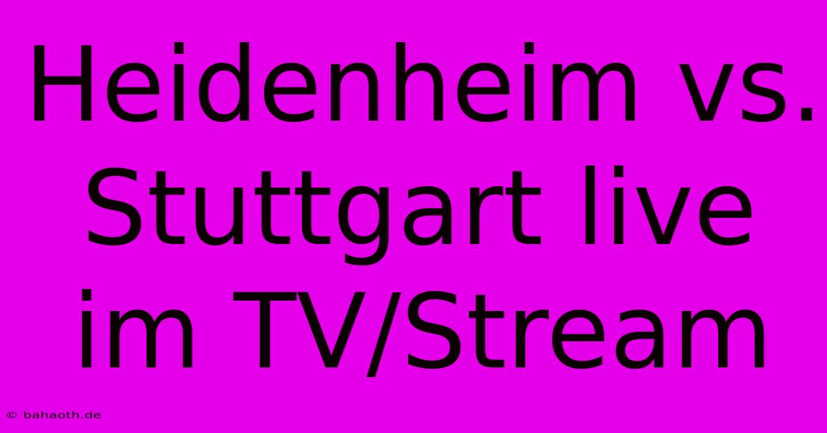 Heidenheim Vs. Stuttgart Live Im TV/Stream