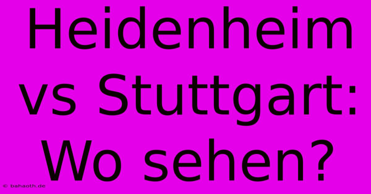 Heidenheim Vs Stuttgart: Wo Sehen?