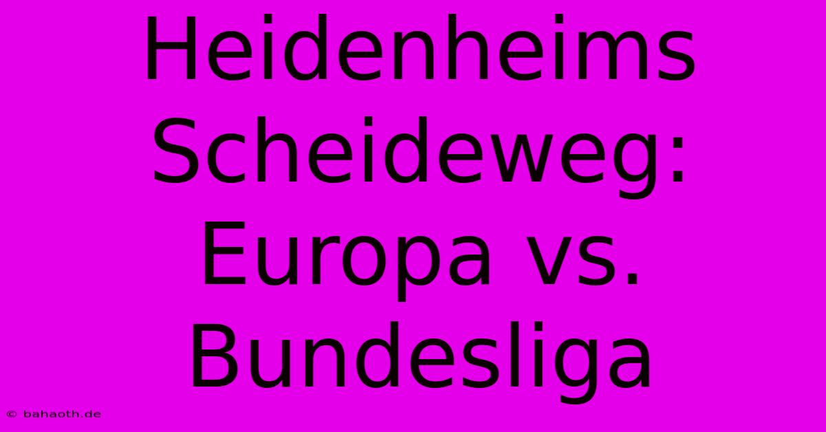 Heidenheims Scheideweg: Europa Vs. Bundesliga