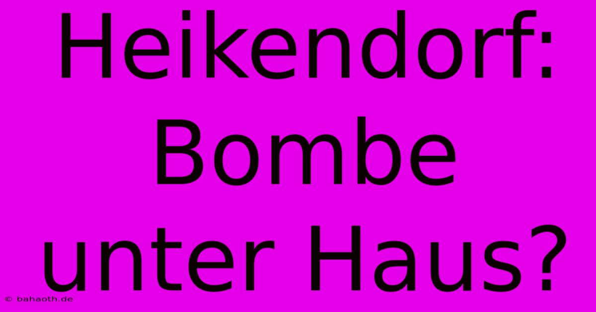 Heikendorf: Bombe Unter Haus?