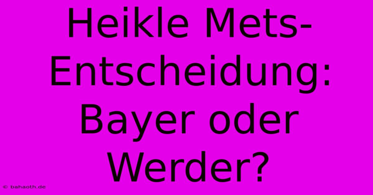 Heikle Mets-Entscheidung: Bayer Oder Werder?