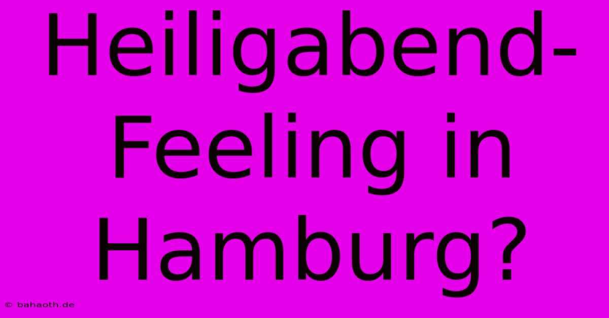 Heiligabend-Feeling In Hamburg?