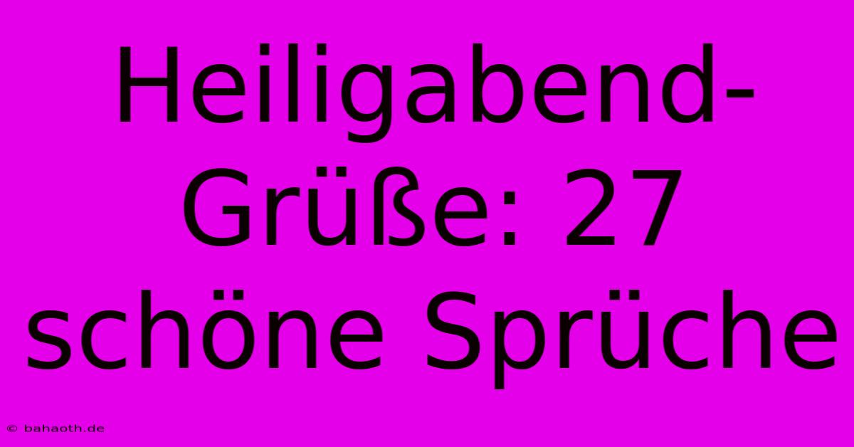 Heiligabend-Grüße: 27 Schöne Sprüche