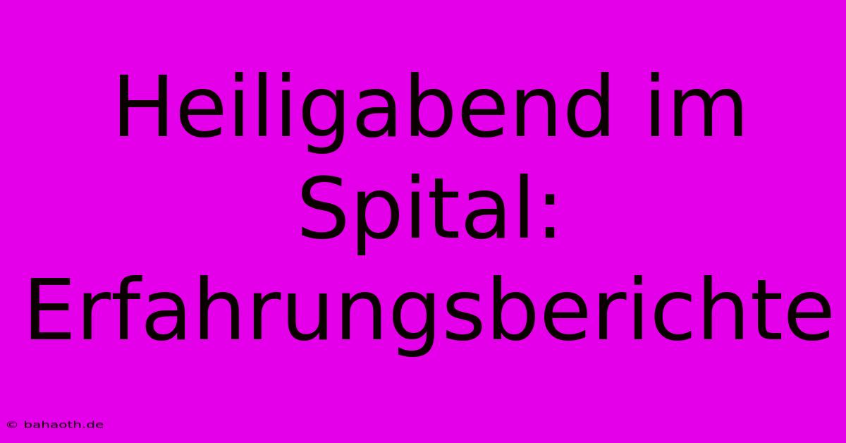 Heiligabend Im Spital:  Erfahrungsberichte