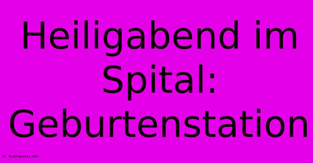 Heiligabend Im Spital:  Geburtenstation