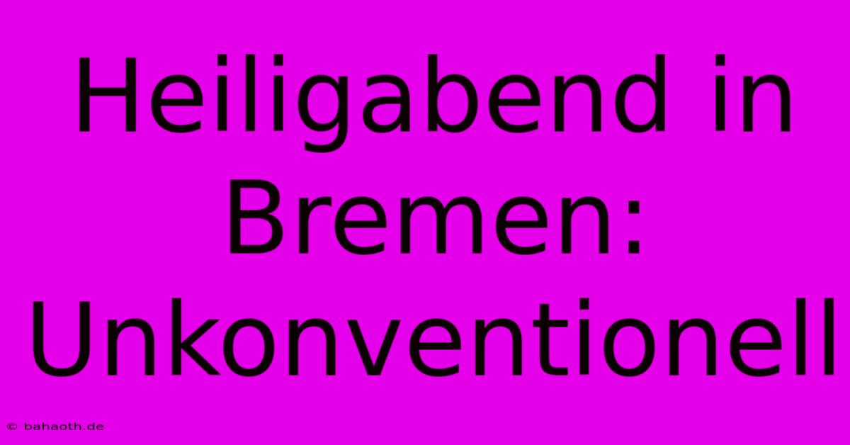 Heiligabend In Bremen:  Unkonventionell