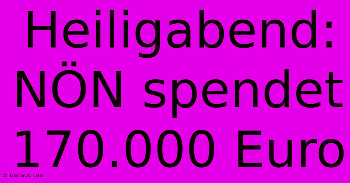 Heiligabend: NÖN Spendet  170.000 Euro