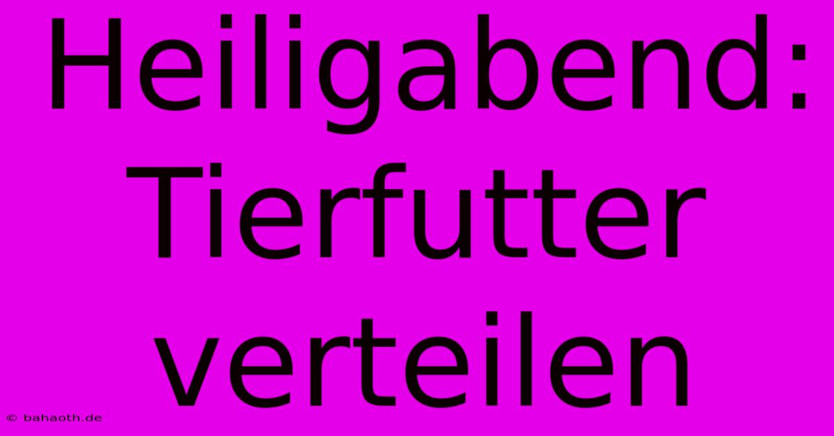 Heiligabend:  Tierfutter Verteilen