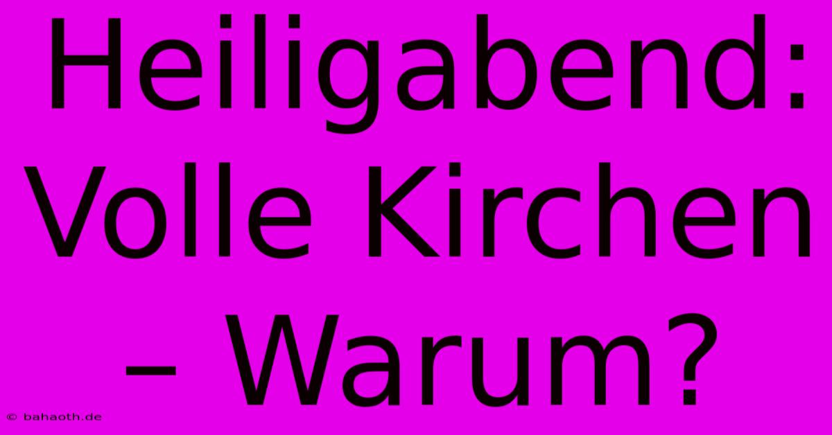 Heiligabend: Volle Kirchen – Warum?