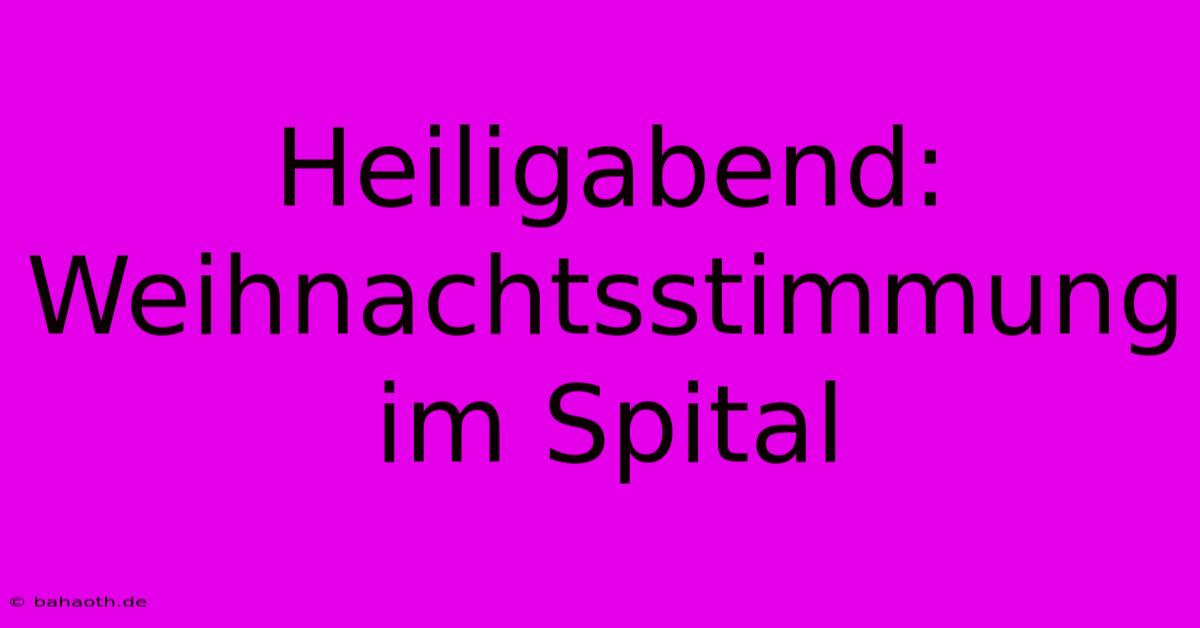 Heiligabend:  Weihnachtsstimmung Im Spital