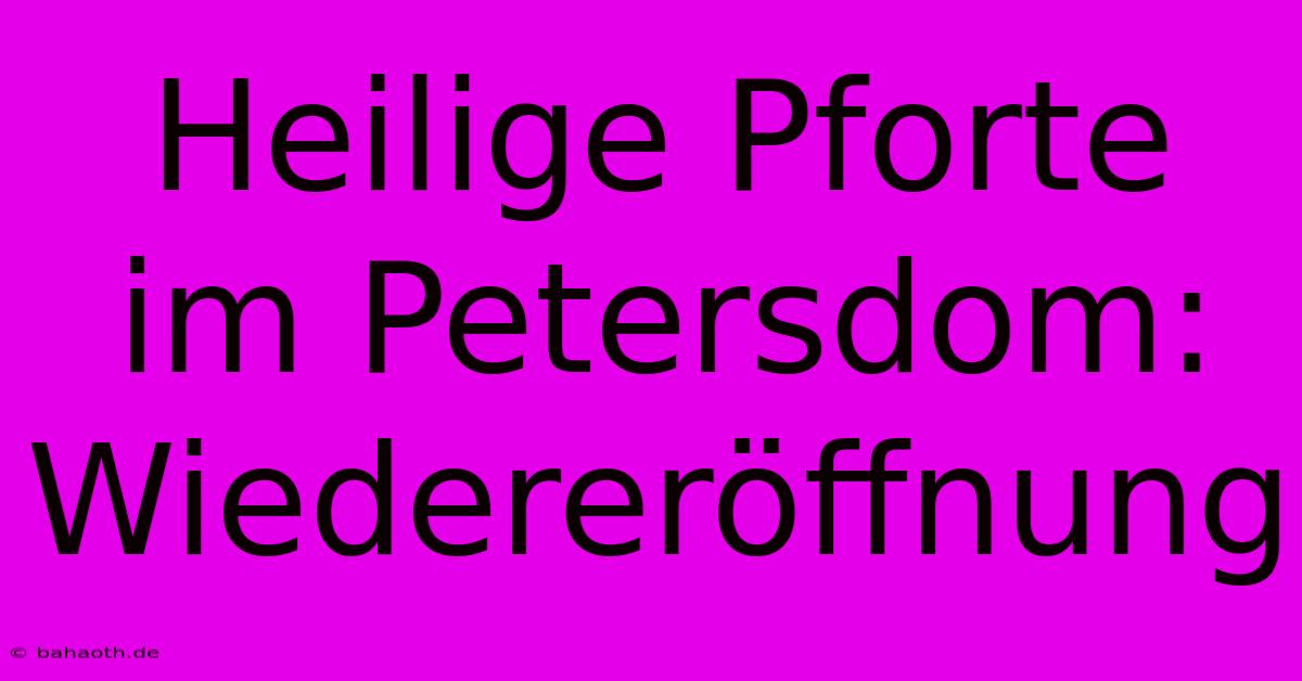 Heilige Pforte Im Petersdom: Wiedereröffnung