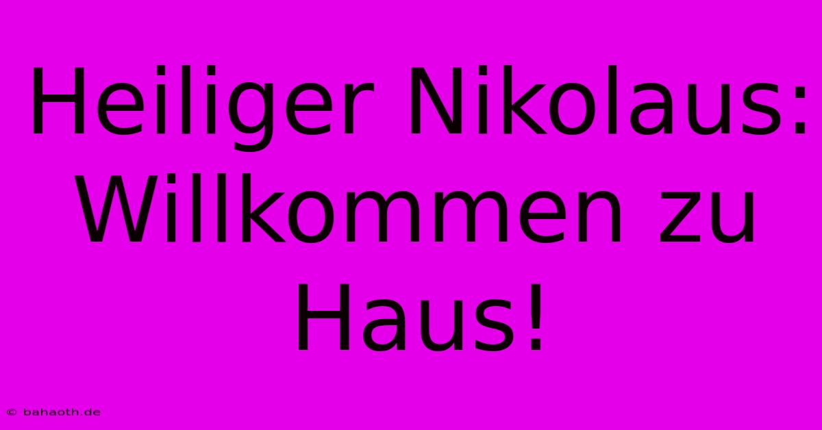 Heiliger Nikolaus: Willkommen Zu Haus!