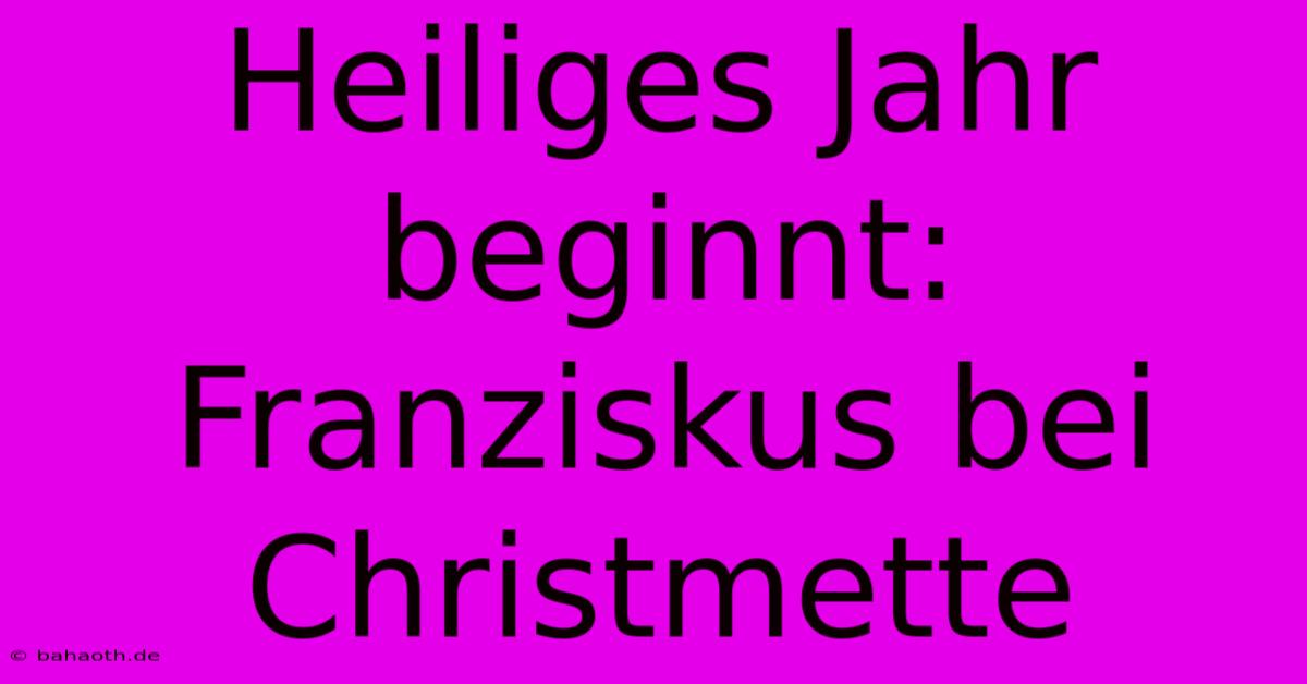 Heiliges Jahr Beginnt: Franziskus Bei Christmette