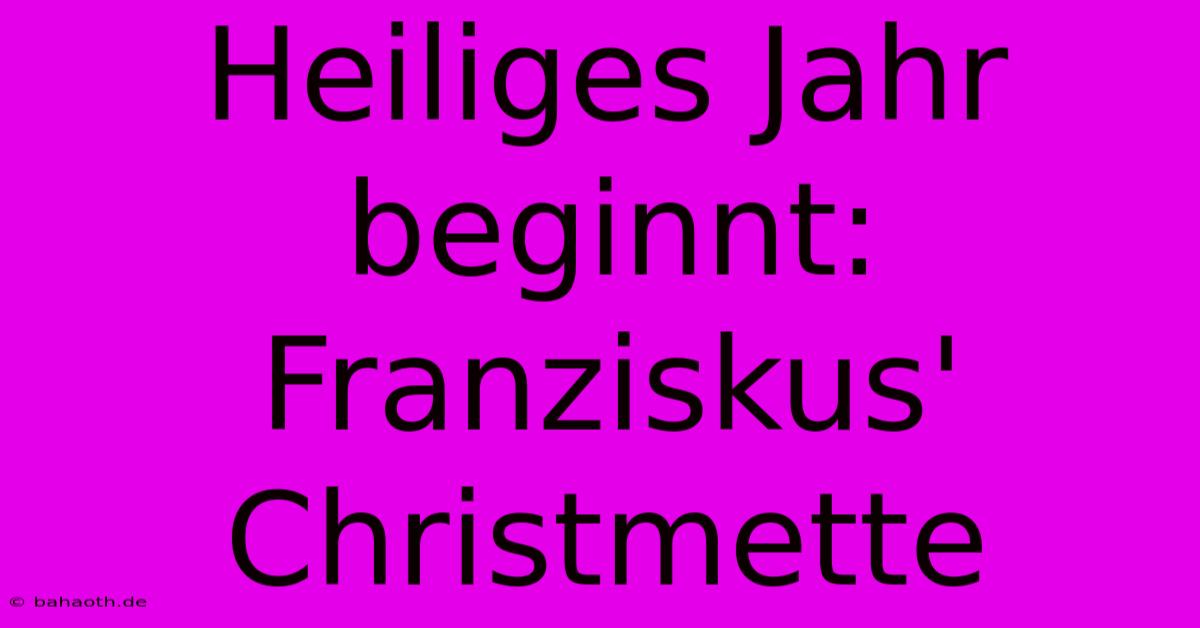 Heiliges Jahr Beginnt: Franziskus' Christmette