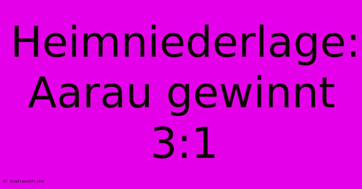 Heimniederlage: Aarau Gewinnt 3:1