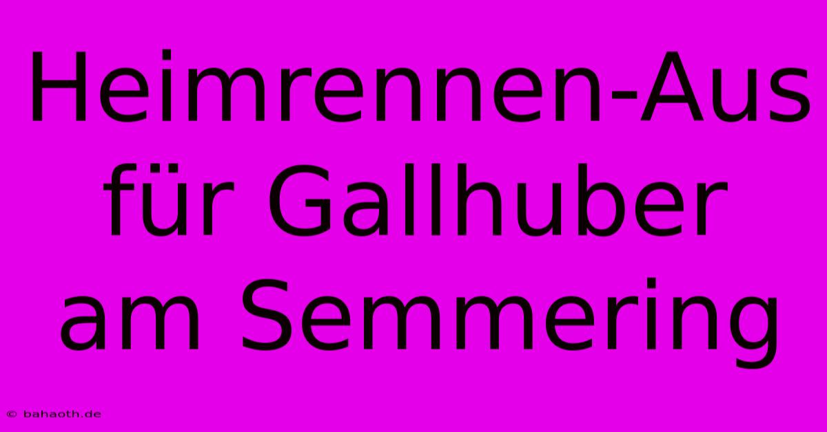 Heimrennen-Aus Für Gallhuber Am Semmering