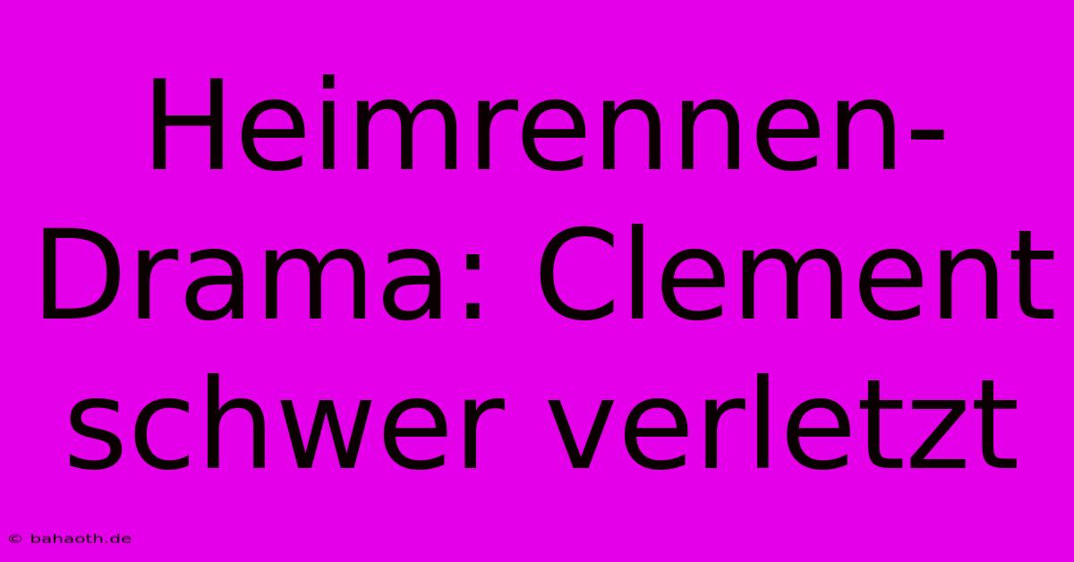 Heimrennen-Drama: Clement Schwer Verletzt