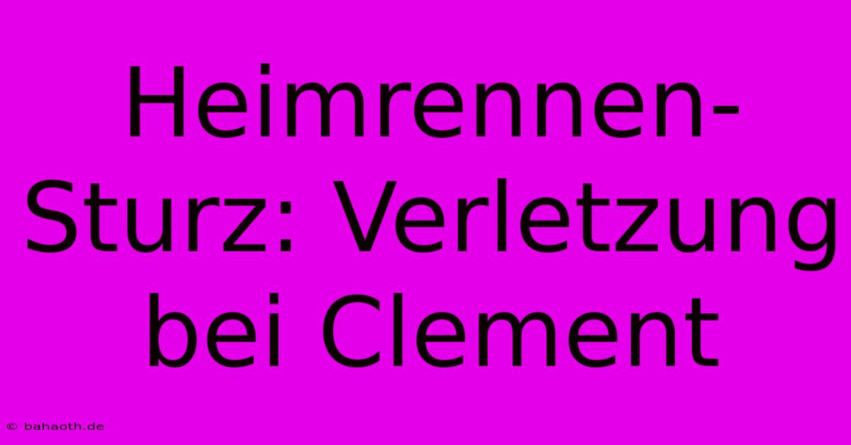 Heimrennen-Sturz: Verletzung Bei Clement