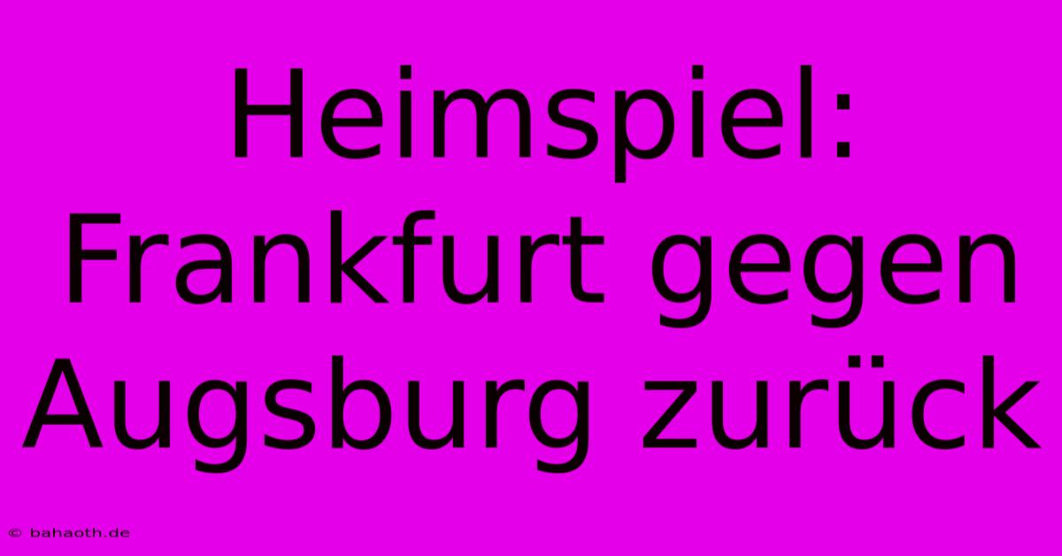 Heimspiel: Frankfurt Gegen Augsburg Zurück