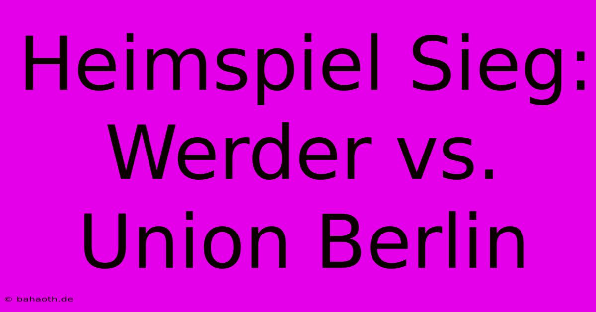 Heimspiel Sieg: Werder Vs. Union Berlin