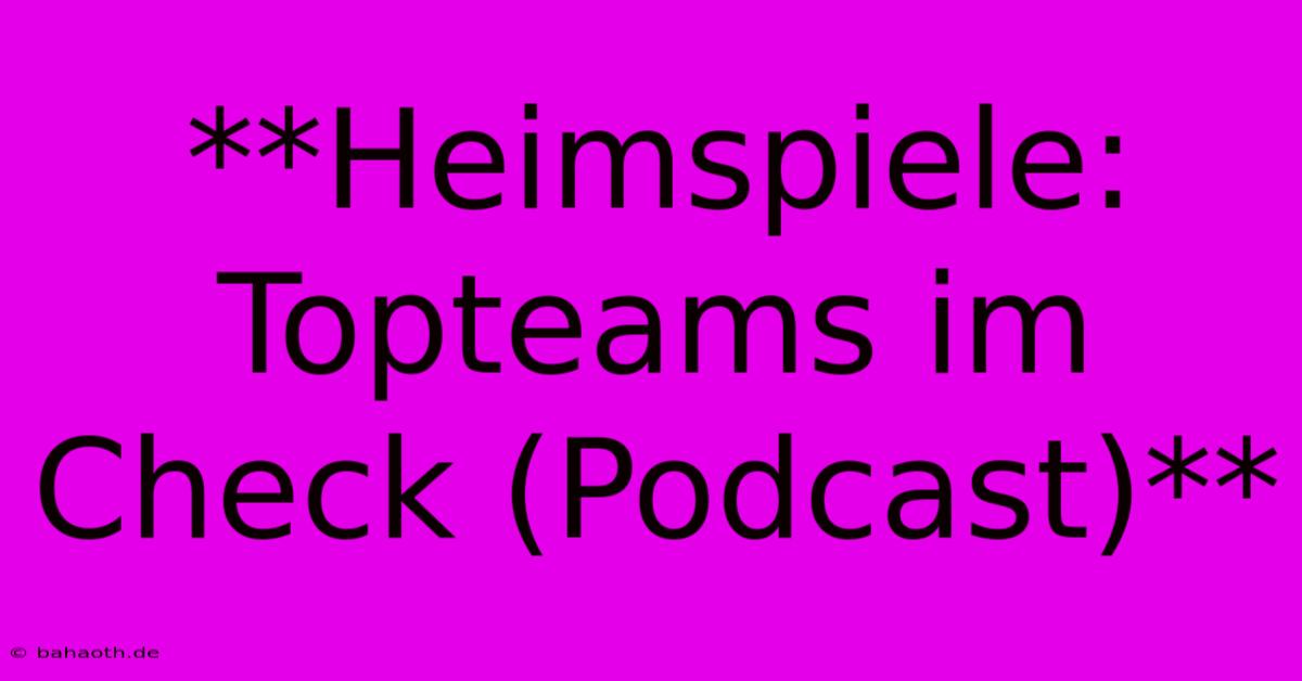 **Heimspiele: Topteams Im Check (Podcast)**