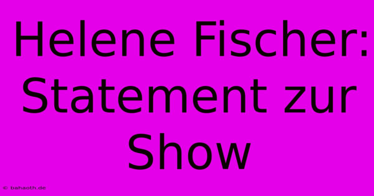 Helene Fischer: Statement Zur Show