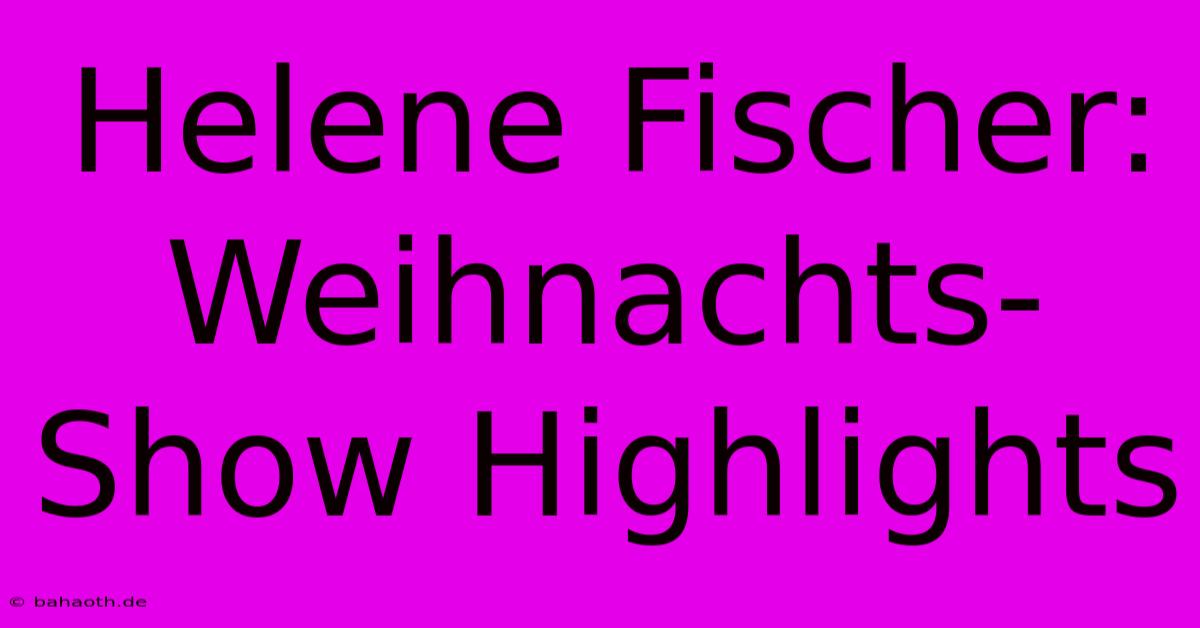 Helene Fischer: Weihnachts-Show Highlights