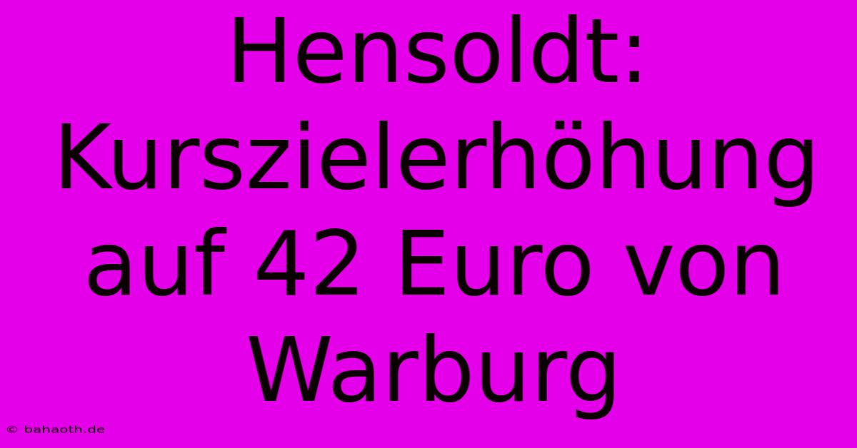 Hensoldt: Kurszielerhöhung Auf 42 Euro Von Warburg