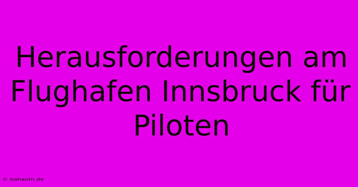 Herausforderungen Am Flughafen Innsbruck Für Piloten