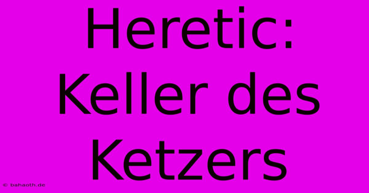 Heretic: Keller Des Ketzers