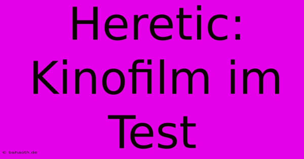 Heretic: Kinofilm Im Test