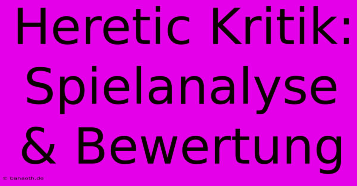 Heretic Kritik: Spielanalyse & Bewertung