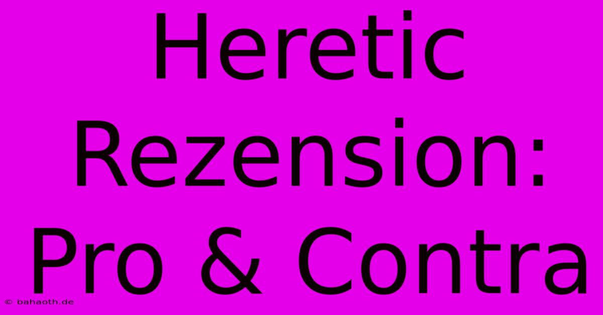 Heretic Rezension:  Pro & Contra