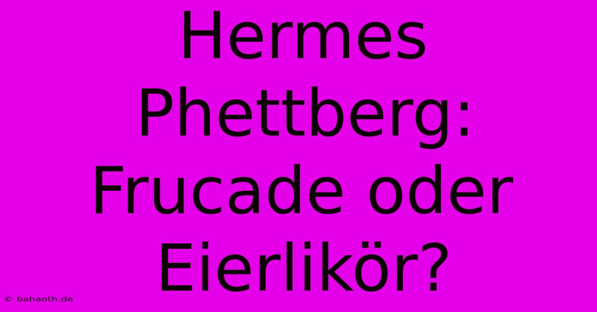 Hermes Phettberg: Frucade Oder Eierlikör?