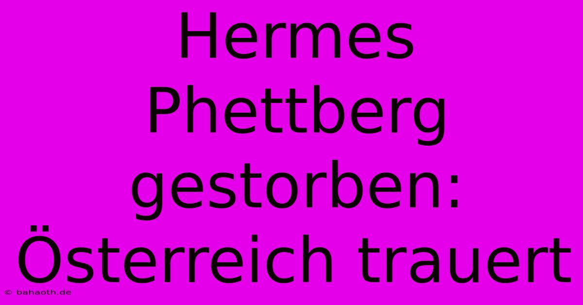 Hermes Phettberg Gestorben: Österreich Trauert