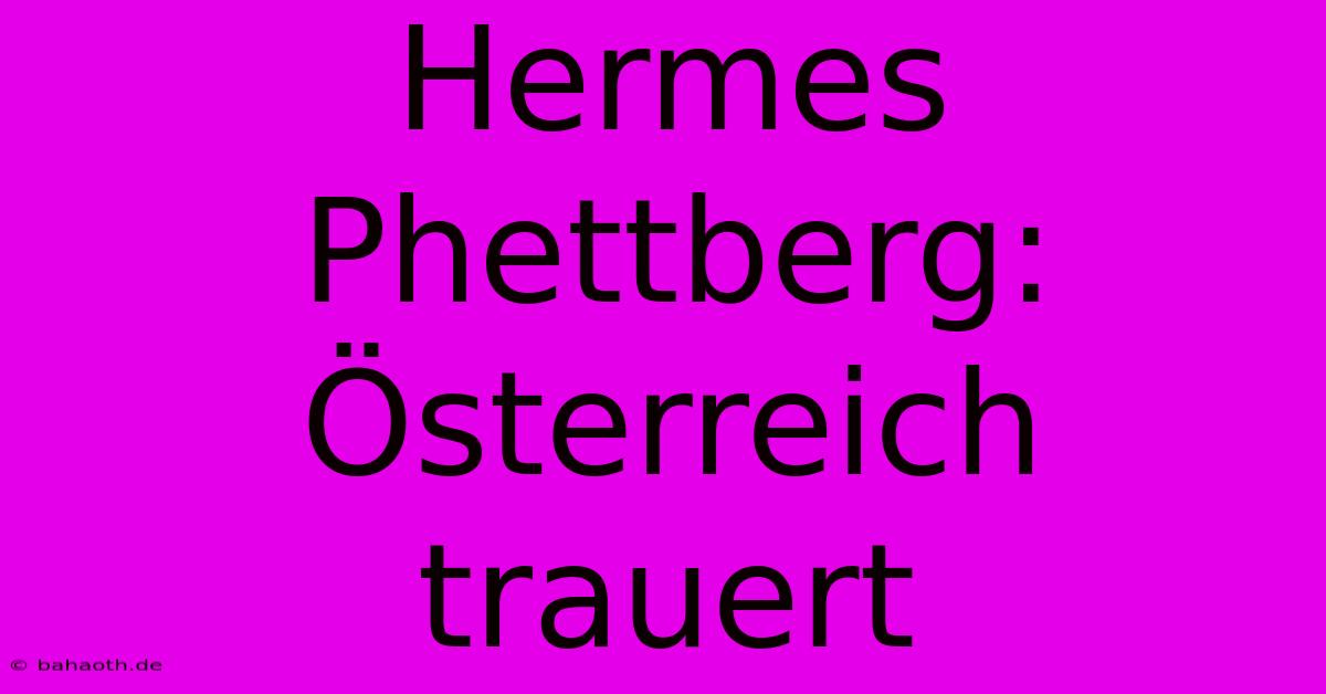 Hermes Phettberg: Österreich Trauert