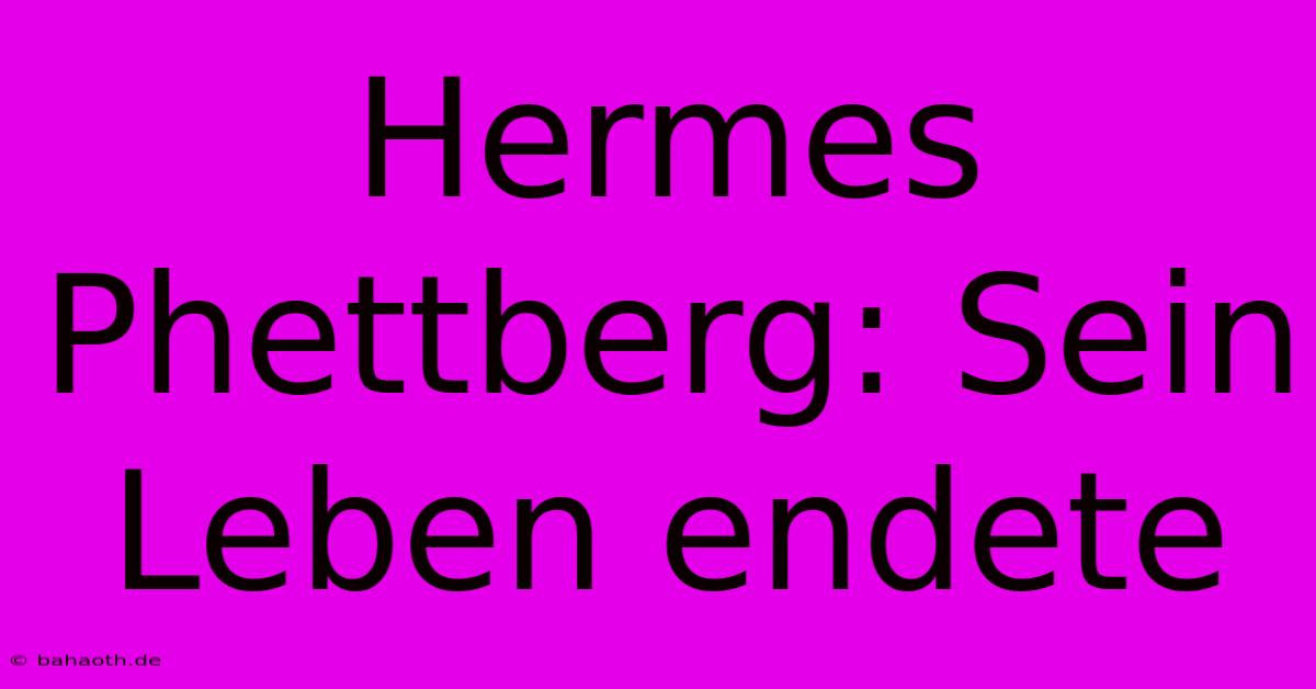 Hermes Phettberg: Sein Leben Endete