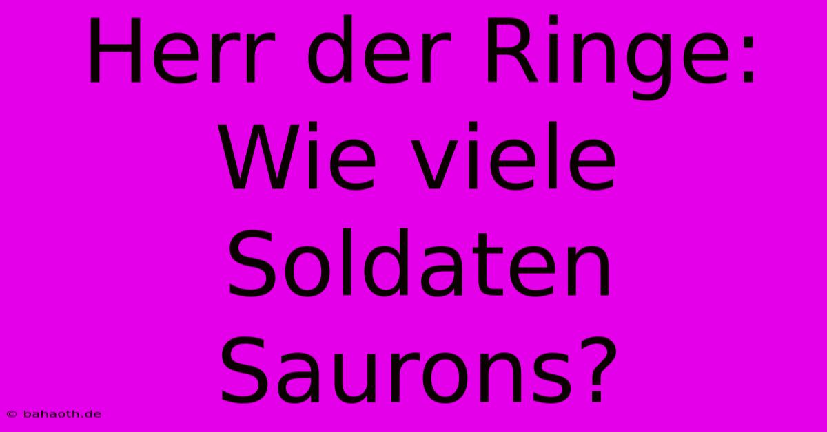 Herr Der Ringe: Wie Viele Soldaten Saurons?