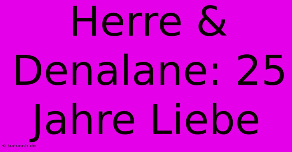 Herre & Denalane: 25 Jahre Liebe