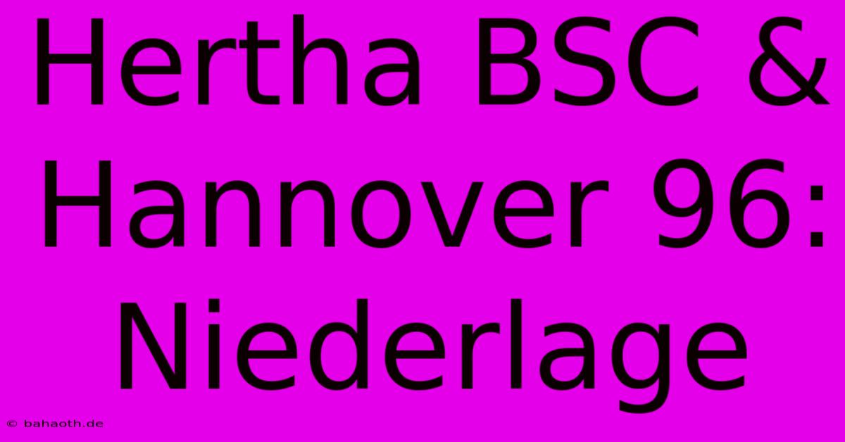 Hertha BSC & Hannover 96: Niederlage