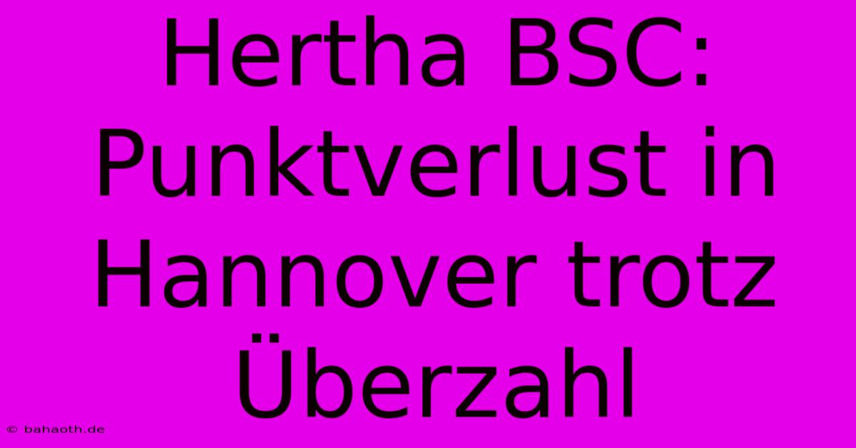 Hertha BSC: Punktverlust In Hannover Trotz Überzahl