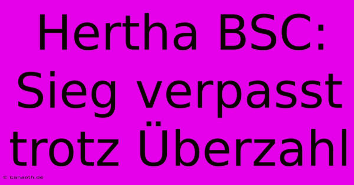 Hertha BSC: Sieg Verpasst Trotz Überzahl