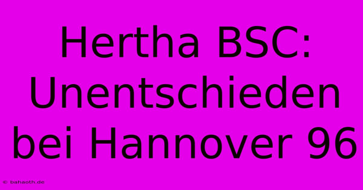 Hertha BSC: Unentschieden Bei Hannover 96